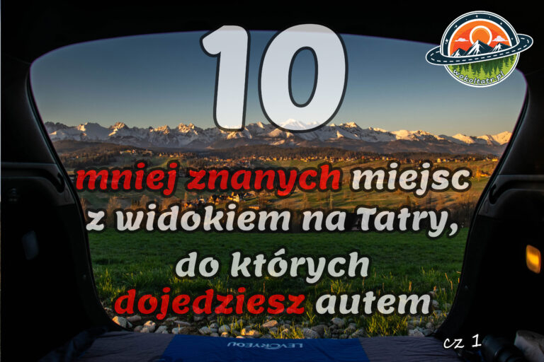 10 mniej znanych miejsc z widokiem na Tatry, do których dojedziesz autem